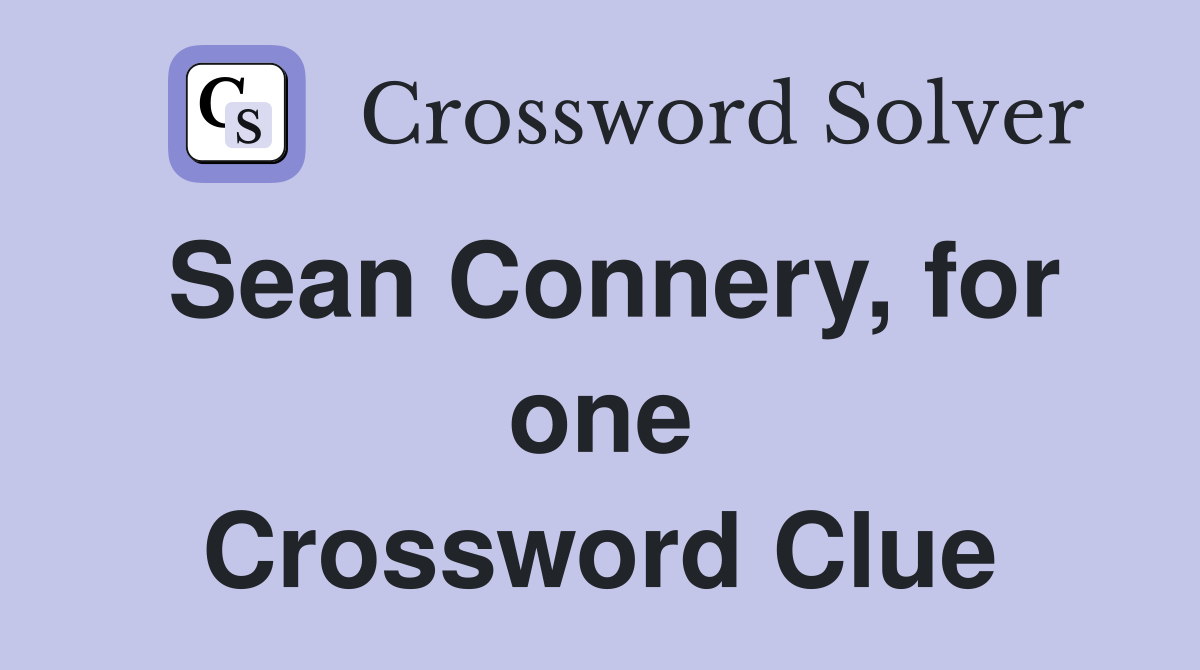 Sean Connery, for one Crossword Clue