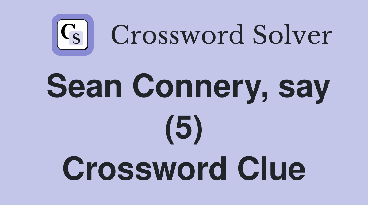 Sean Connery, say (5) Crossword Clue
