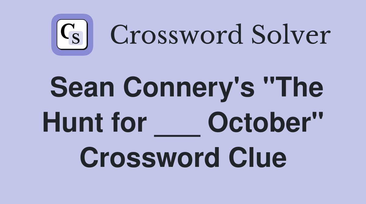 Sean Connery's "The Hunt for ___ October" Crossword Clue