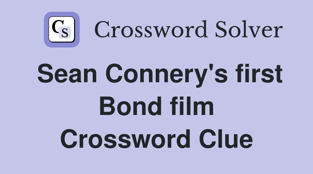 Sean Connery's first Bond film Crossword Clue