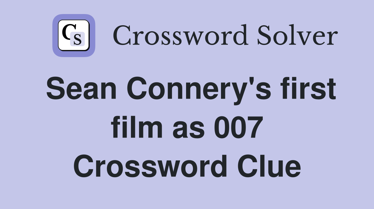 Sean Connery's first film as 007 Crossword Clue