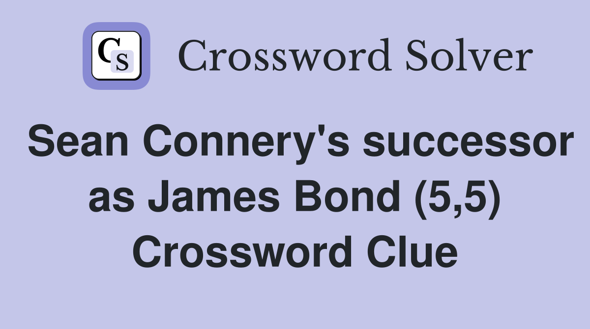 Sean Connery's successor as James Bond (5,5) Crossword Clue