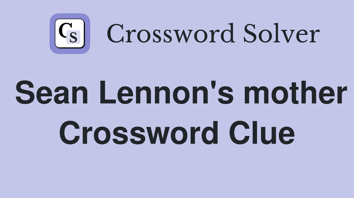 Sean Lennon's mother Crossword Clue