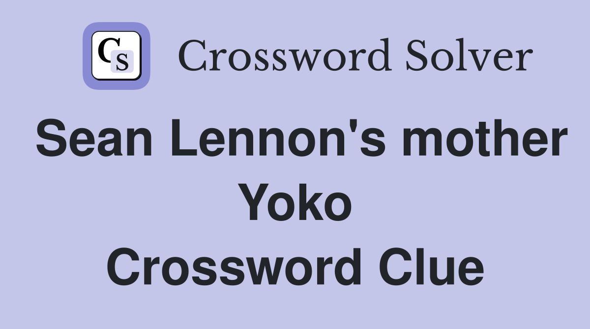 Sean Lennon's mother Yoko Crossword Clue