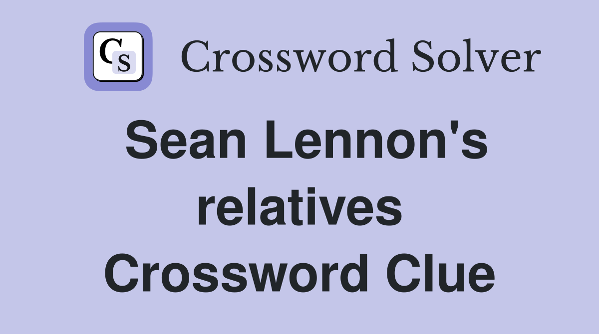Sean Lennon's relatives Crossword Clue