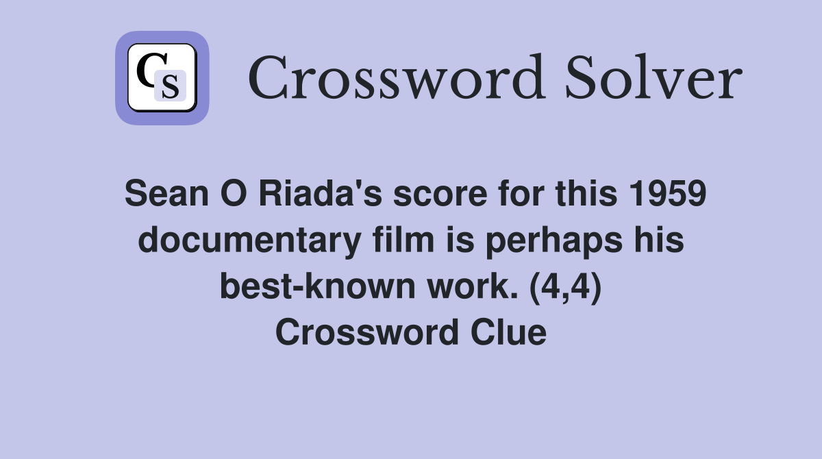 Sean O Riada's score for this 1959 documentary film is perhaps his best-known work. (4,4) Crossword Clue