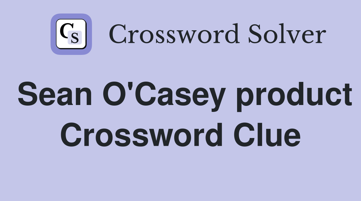 Sean O'Casey product Crossword Clue