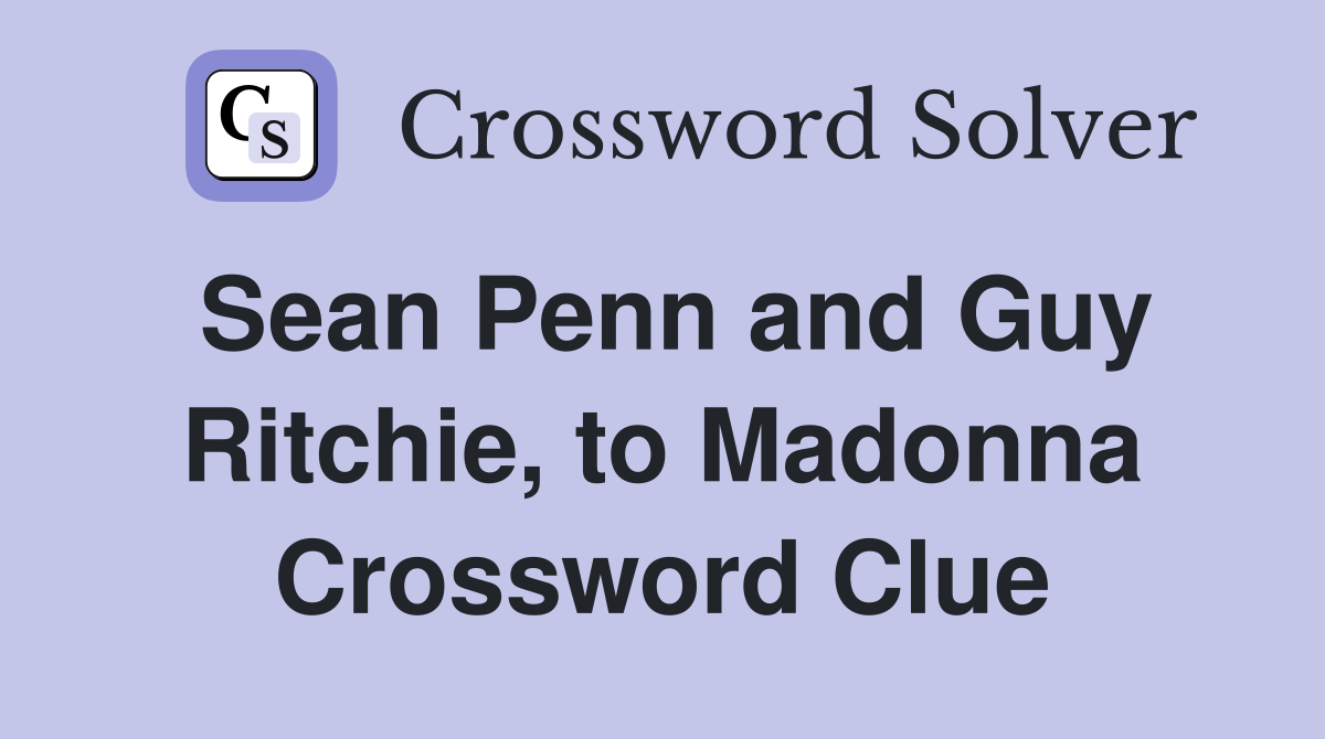 Sean Penn and Guy Ritchie, to Madonna Crossword Clue
