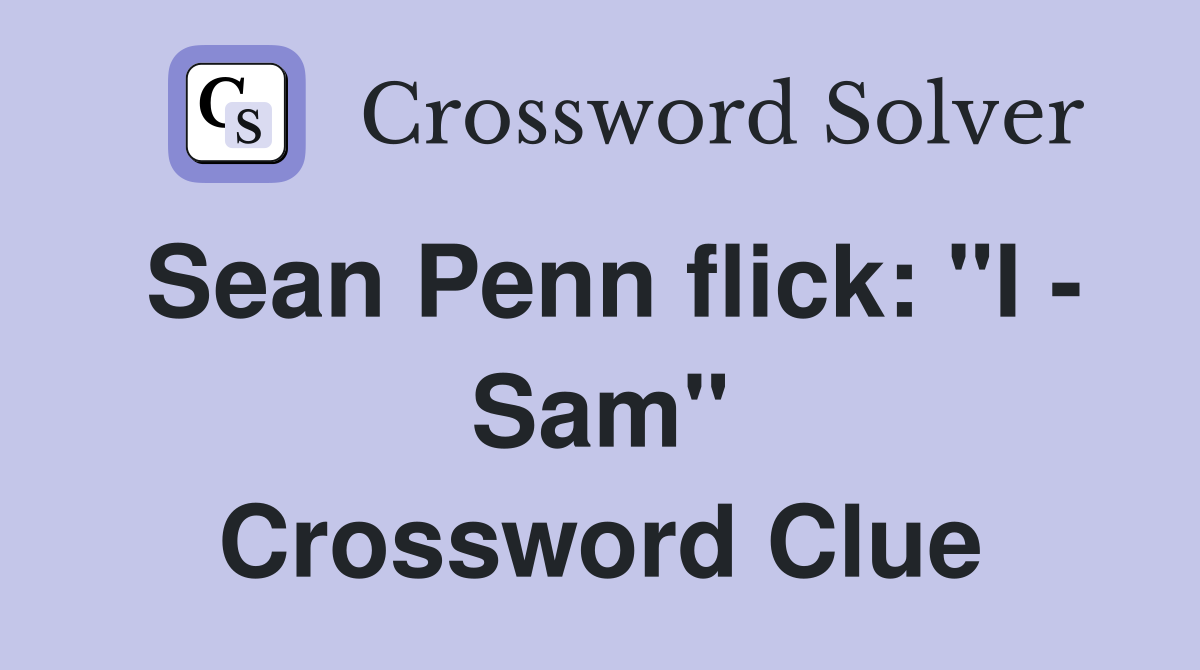 Sean Penn flick: "I - Sam" Crossword Clue