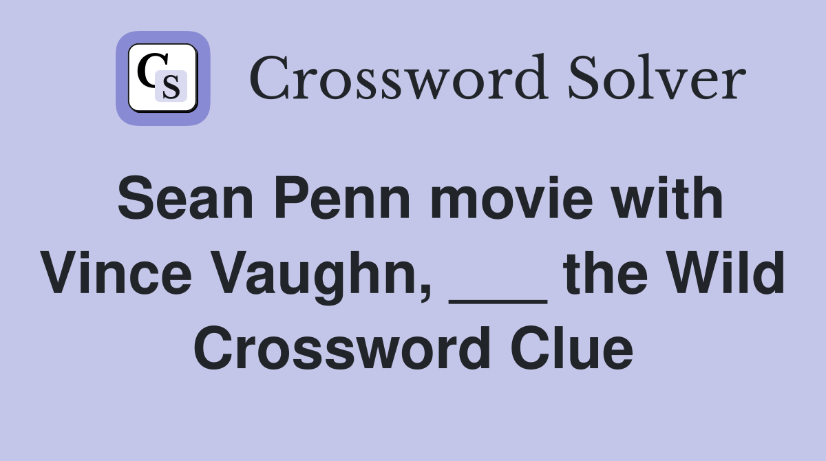 Sean Penn movie with Vince Vaughn, ___ the Wild Crossword Clue