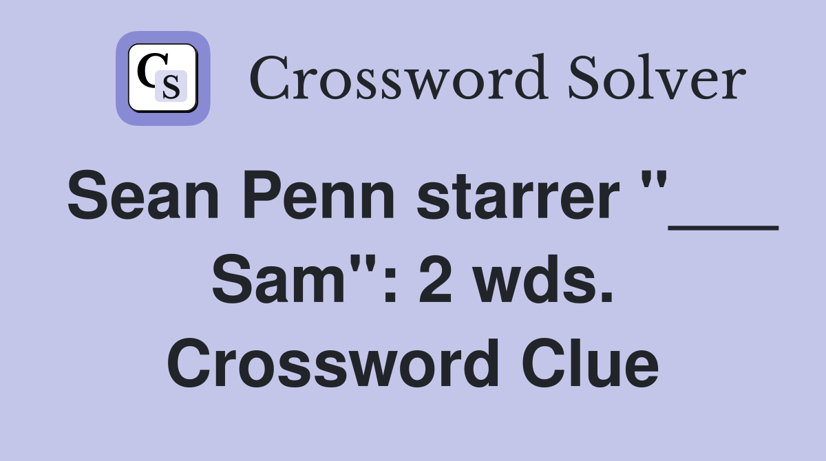 Sean Penn starrer "___ Sam": 2 wds. Crossword Clue