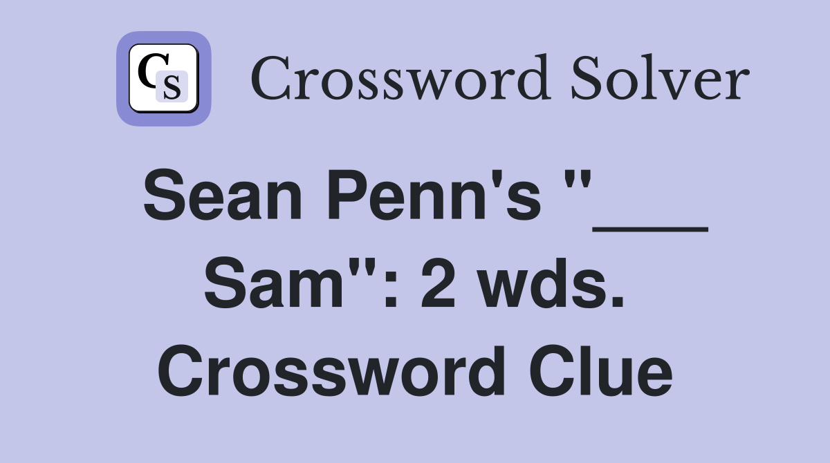 Sean Penn's "___ Sam": 2 wds. Crossword Clue