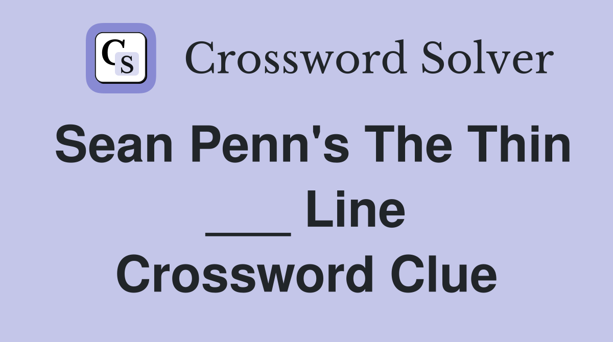 Sean Penn's The Thin ___ Line Crossword Clue