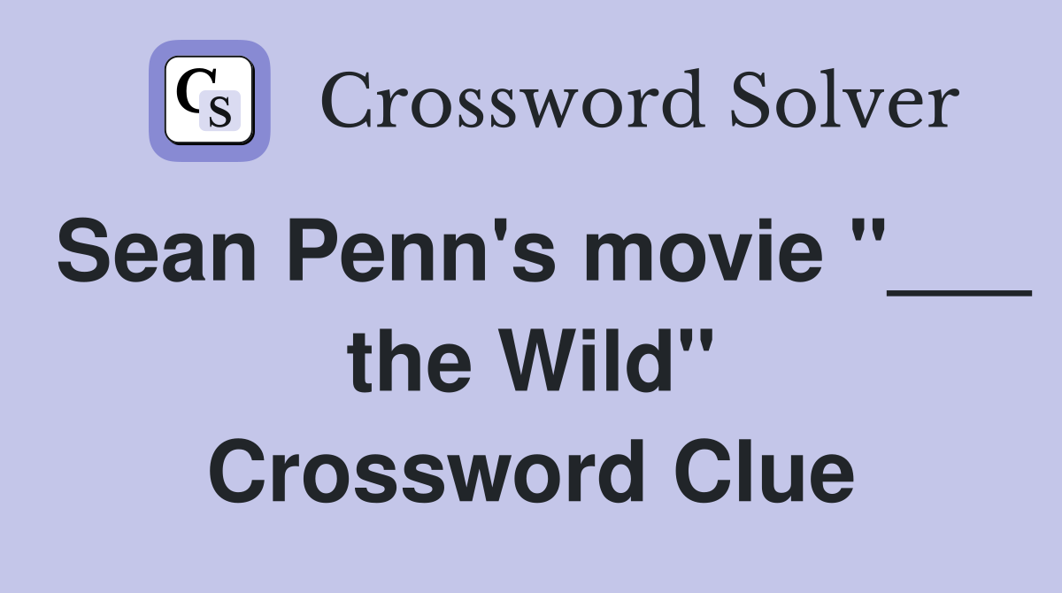 Sean Penn's movie "___ the Wild" Crossword Clue
