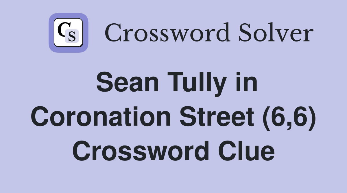 Sean Tully in Coronation Street (6,6) Crossword Clue