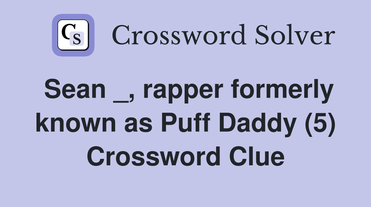 Sean _, rapper formerly known as Puff Daddy (5) Crossword Clue