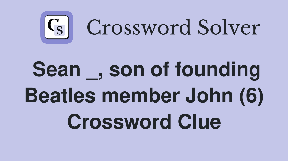 Sean _, son of founding Beatles member John (6) Crossword Clue