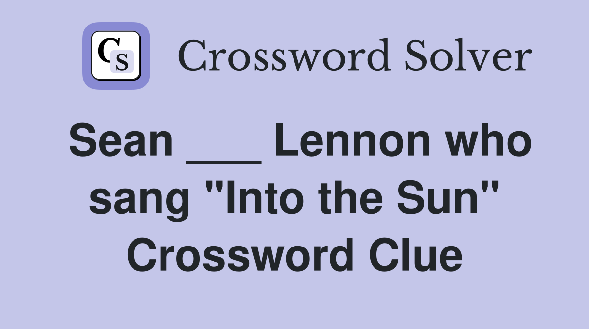 Sean ___ Lennon who sang "Into the Sun" Crossword Clue