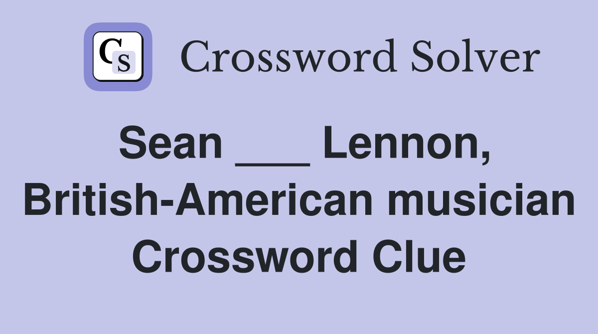 Sean ___ Lennon, British-American musician Crossword Clue