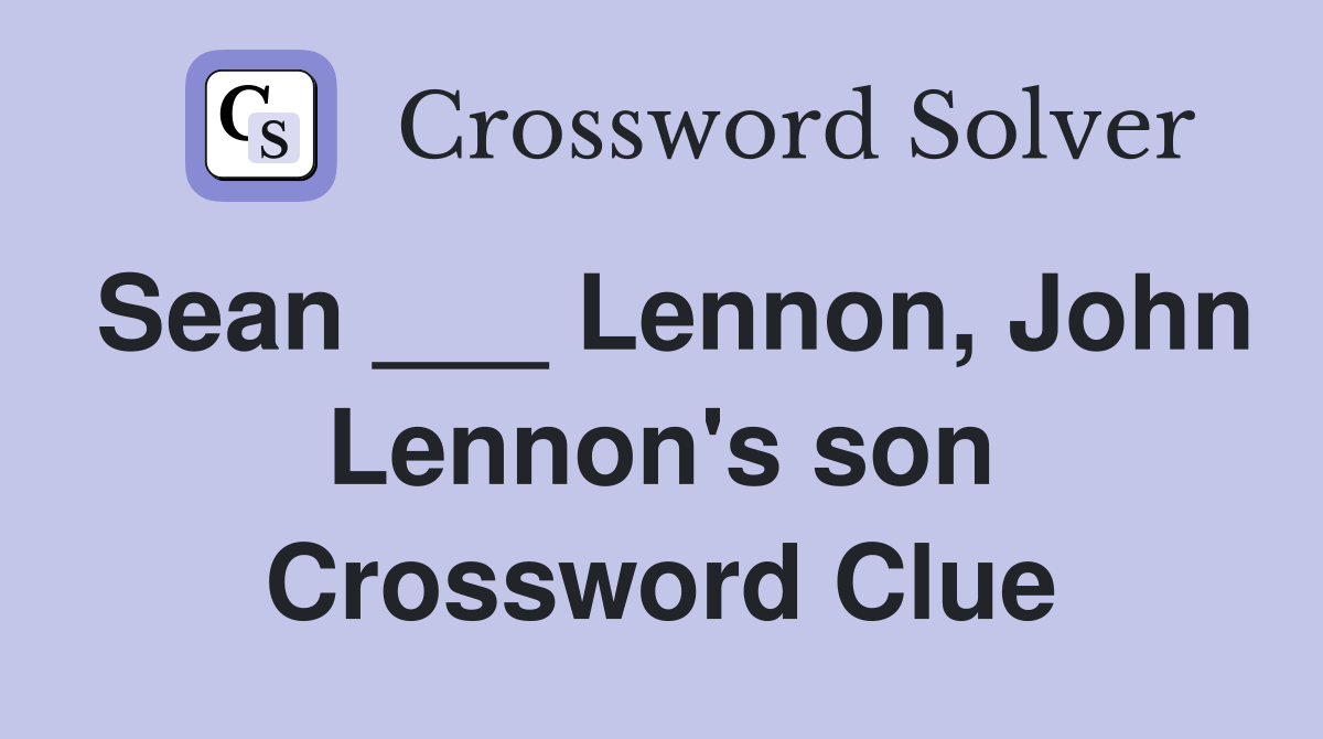 Sean ___ Lennon, John Lennon's son Crossword Clue