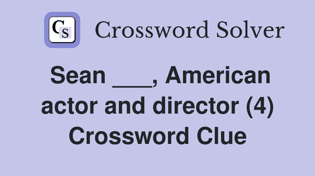 Sean ___, American actor and director (4) Crossword Clue