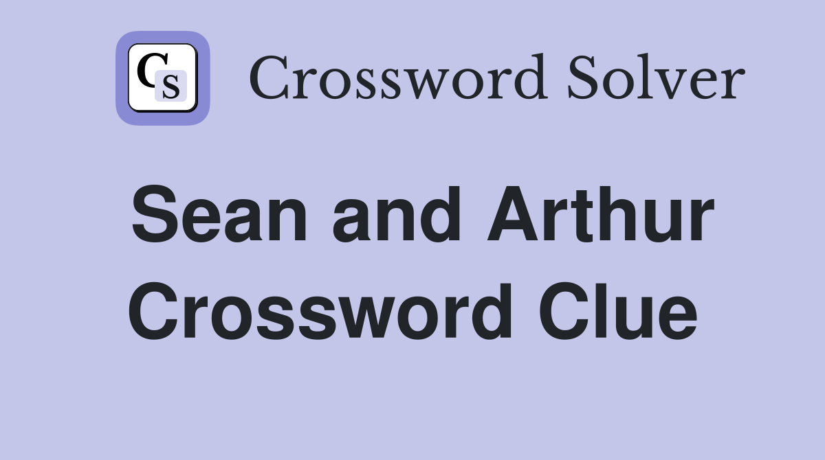 Sean and Arthur Crossword Clue