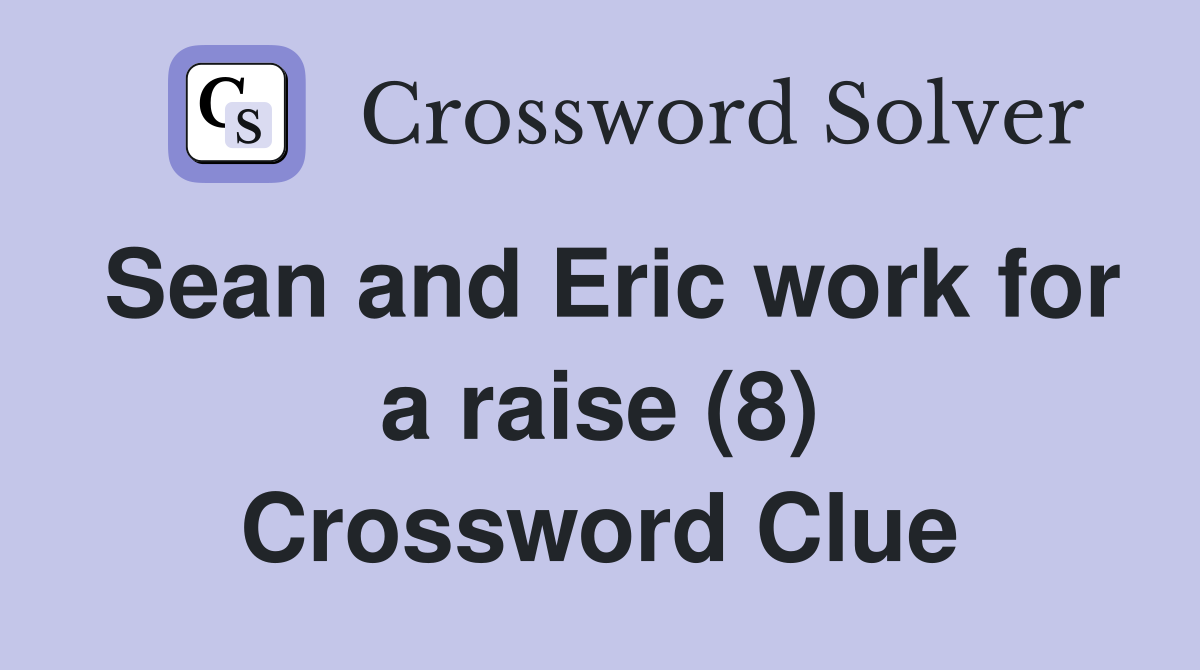 Sean and Eric work for a raise (8) Crossword Clue