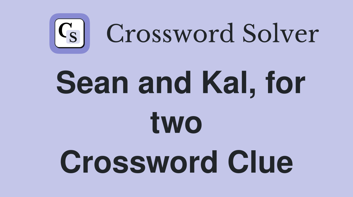 Sean and Kal, for two Crossword Clue