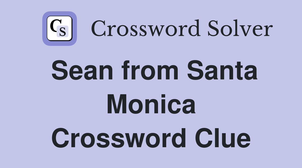 Sean from Santa Monica Crossword Clue