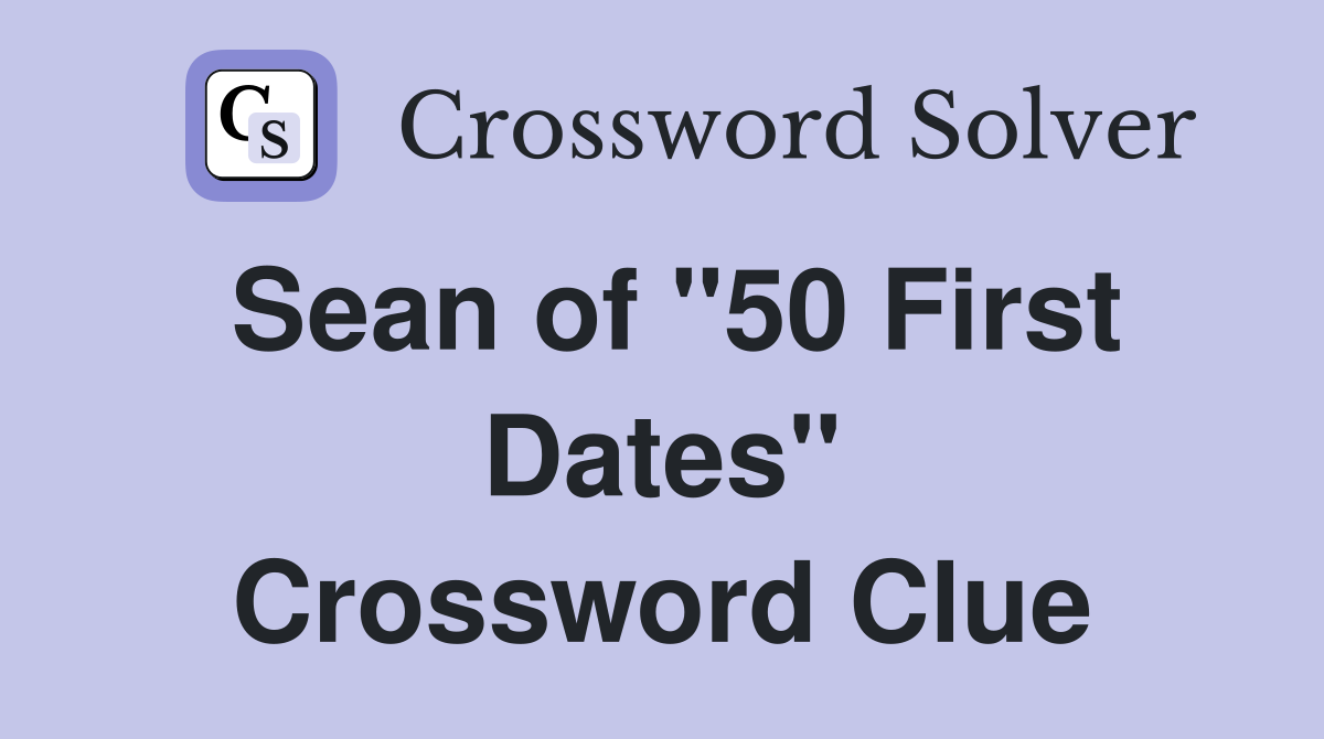 Sean of "50 First Dates" Crossword Clue