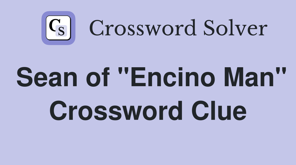 Sean of "Encino Man" Crossword Clue