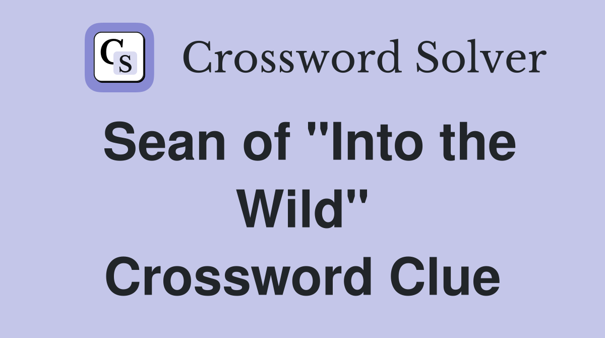 Sean of "Into the Wild" Crossword Clue