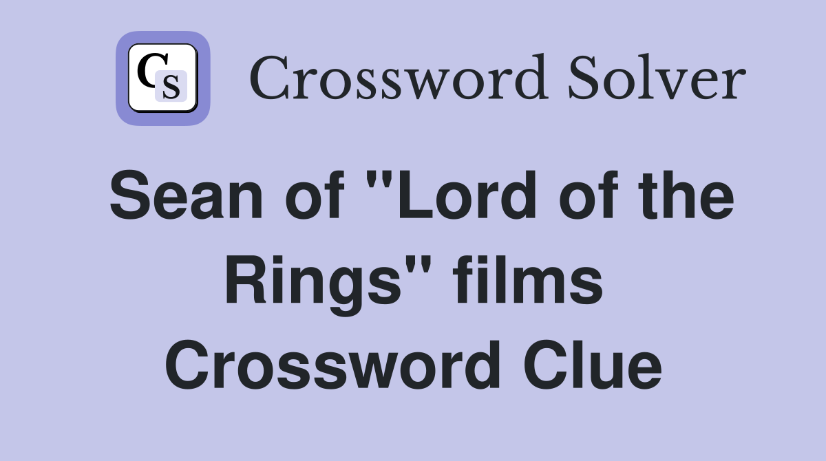 Sean of "Lord of the Rings" films Crossword Clue