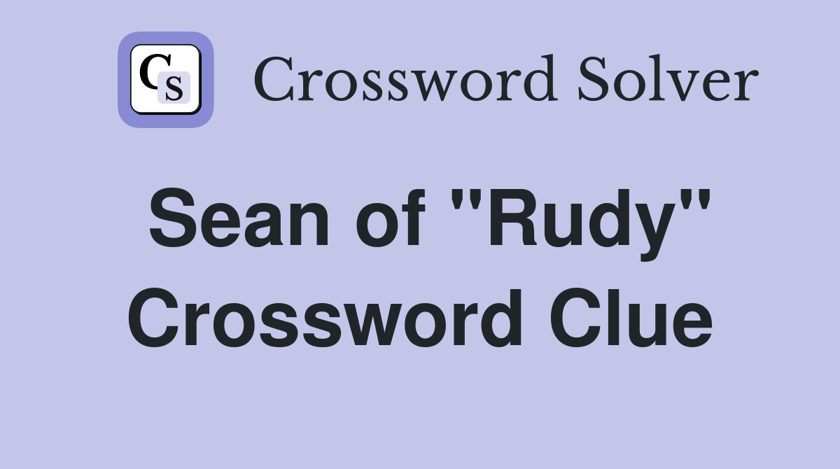 Sean of "Rudy" Crossword Clue