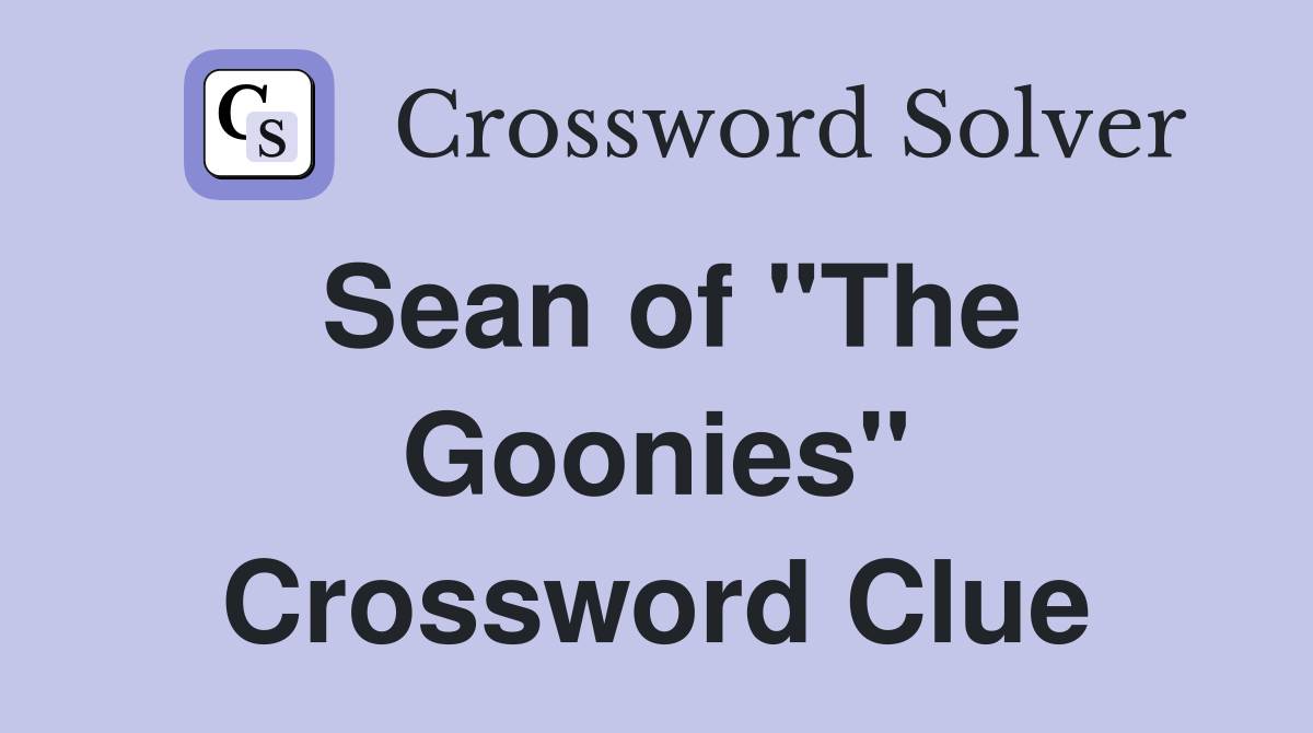 Sean of "The Goonies" Crossword Clue