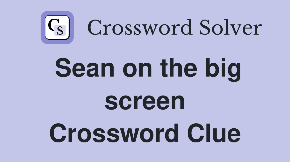 Sean on the big screen Crossword Clue