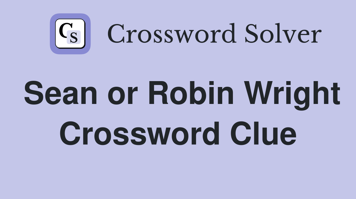 Sean or Robin Wright Crossword Clue