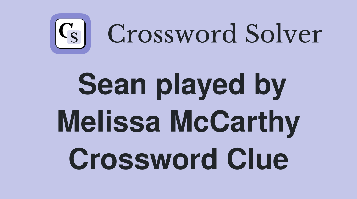 Sean played by Melissa McCarthy Crossword Clue