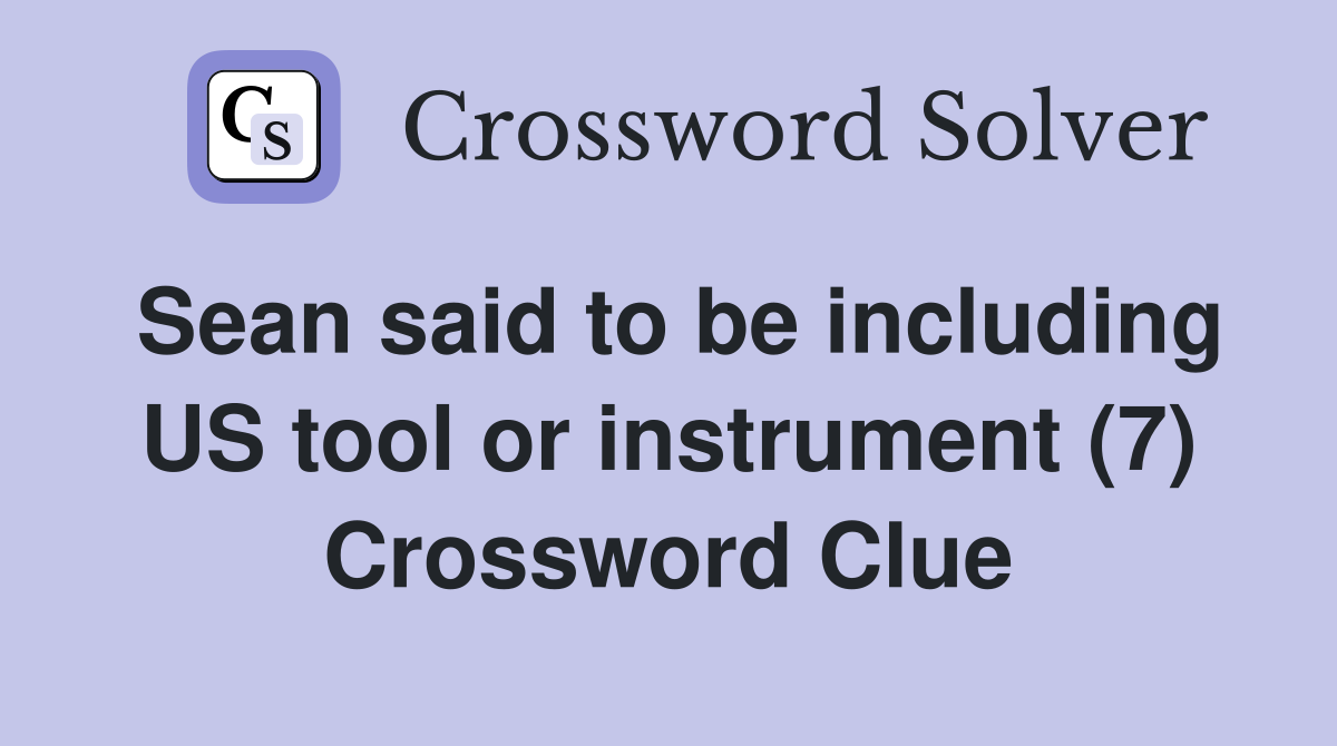 Sean said to be including US tool or instrument (7) Crossword Clue