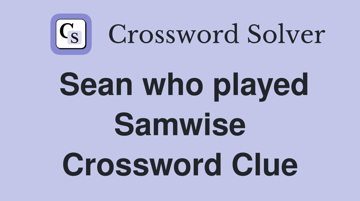 Sean who played Samwise Crossword Clue