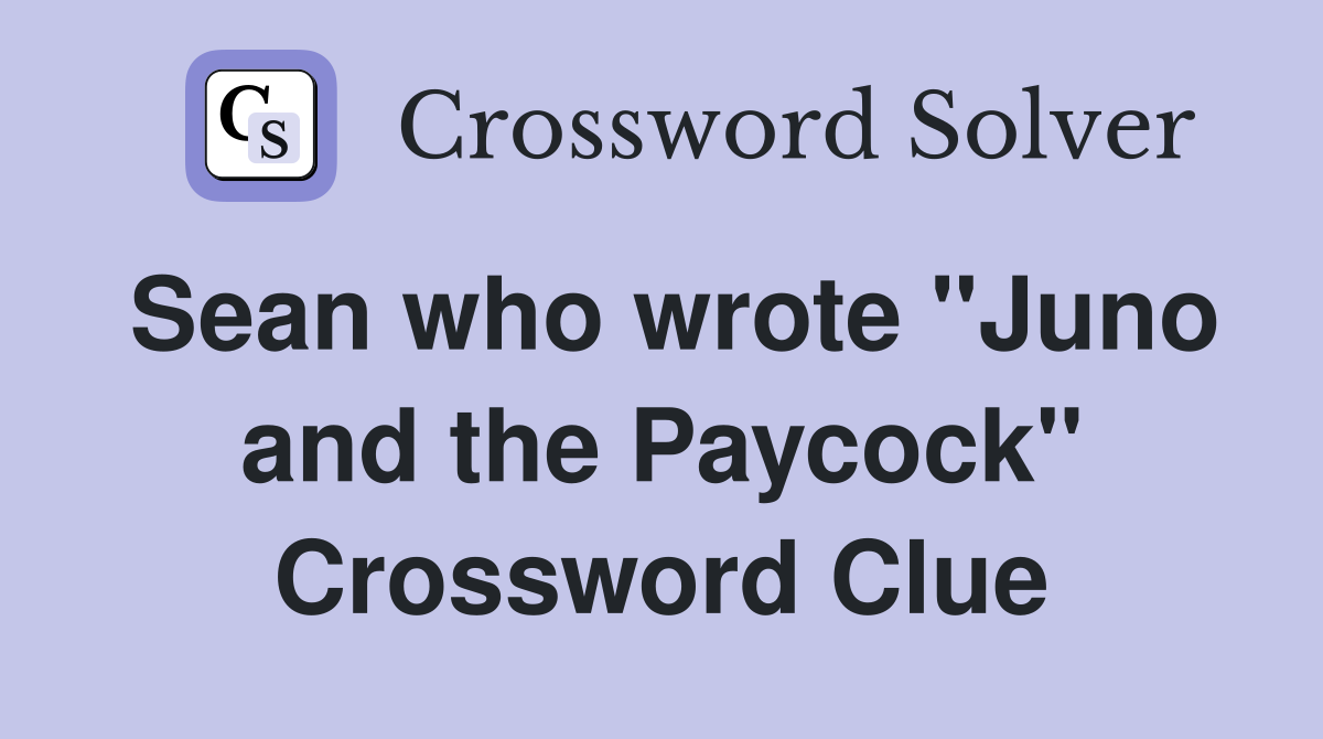 Sean who wrote "Juno and the Paycock" Crossword Clue