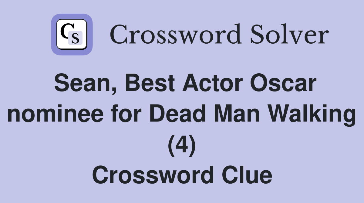 Sean, Best Actor Oscar nominee for Dead Man Walking (4) Crossword Clue