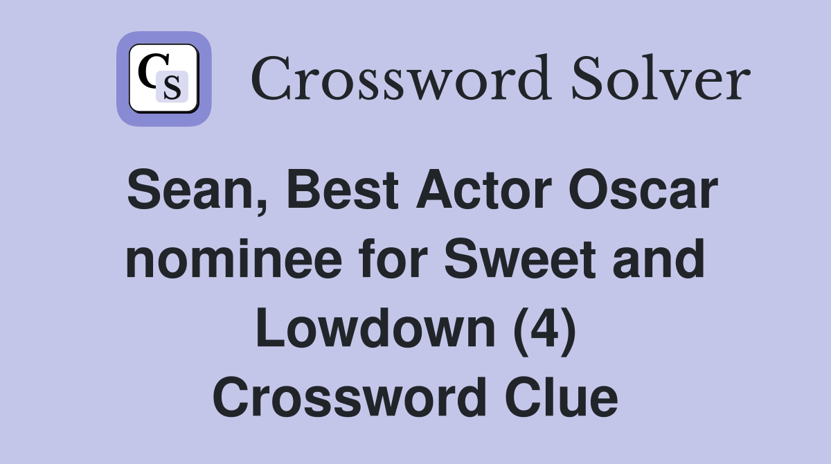 Sean, Best Actor Oscar nominee for Sweet and Lowdown (4) Crossword Clue