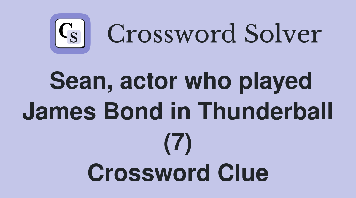 Sean, actor who played James Bond in Thunderball (7) Crossword Clue