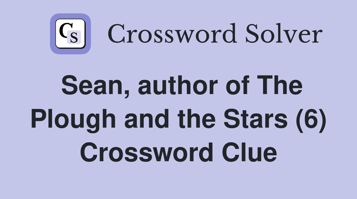 Sean, author of The Plough and the Stars (6) Crossword Clue