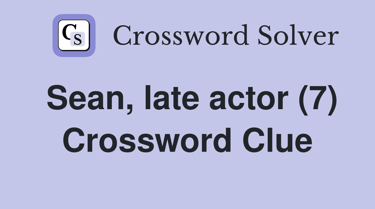 Sean, late actor (7) Crossword Clue