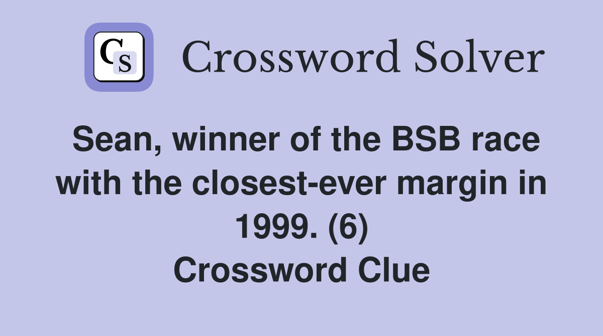 Sean, winner of the BSB race with the closest-ever margin in 1999. (6) Crossword Clue