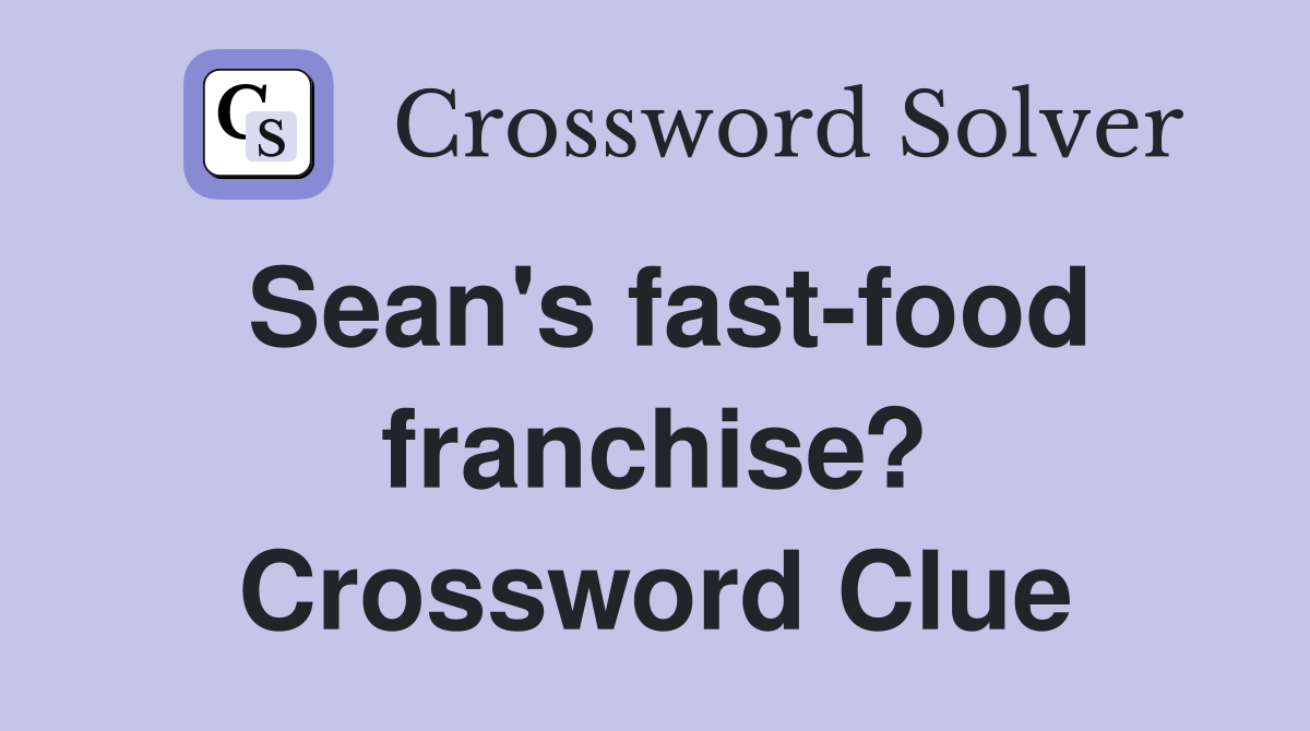 Sean's fast-food franchise? Crossword Clue