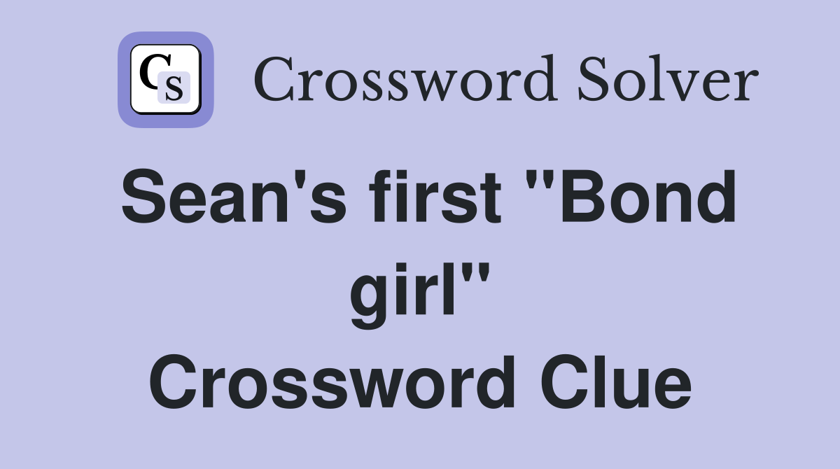 Sean's first "Bond girl" Crossword Clue