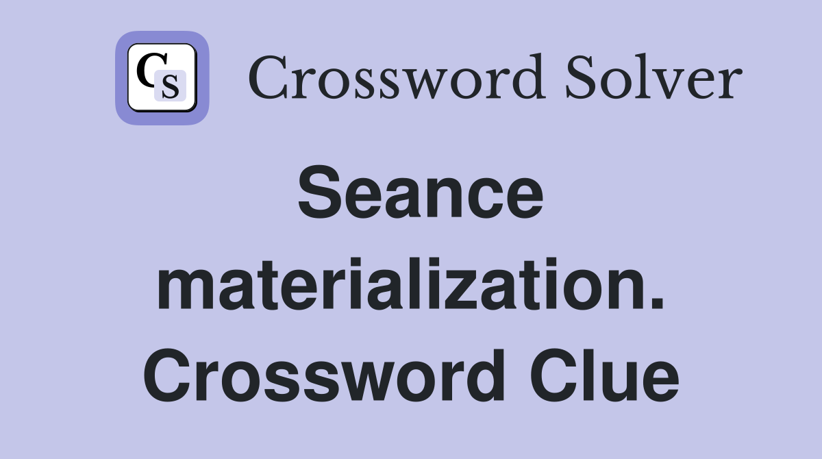 Seance materialization. Crossword Clue